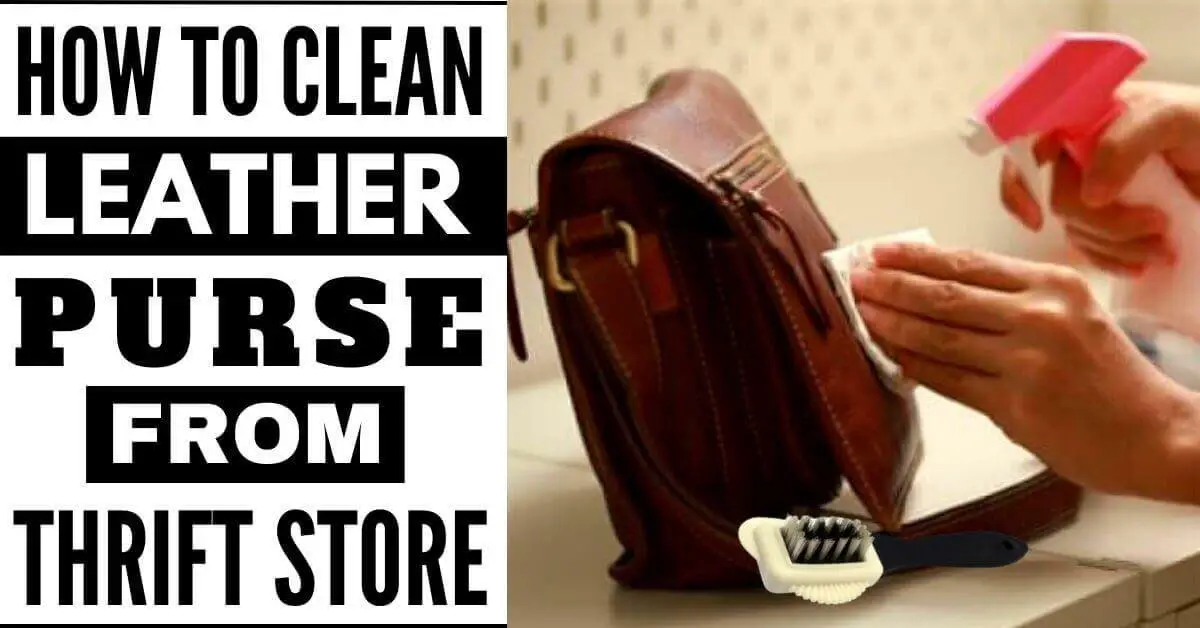 How to Clean Leather Purse from Thrift Store in 2023 A StepbyStep