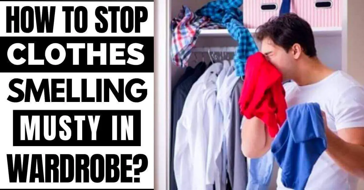 How to stop clothes smelling musty in wardrobe