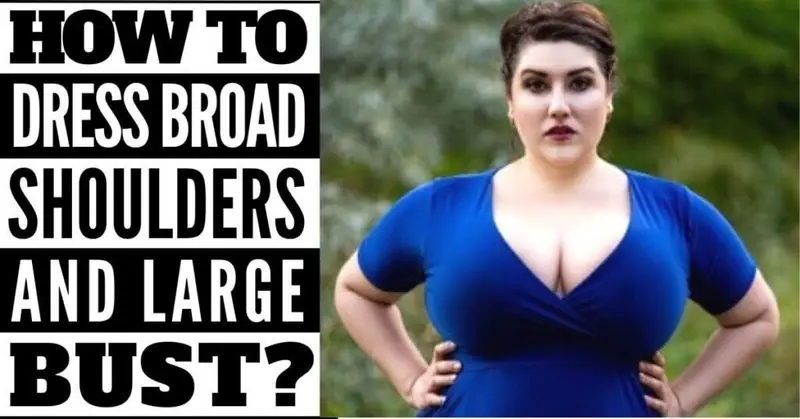 How to Dress Broad Shoulders and Large Bust